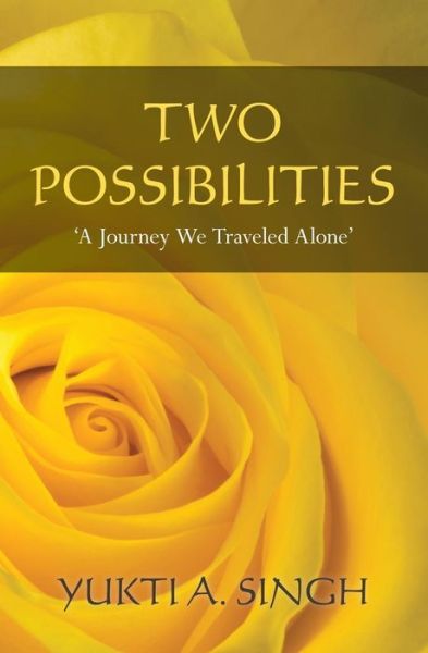 Two Possibilities: 'a Journey We Traveled Alone' - Yukti a Singh - Libros - Booksurge Publishing - 9781439254998 - 23 de septiembre de 2009