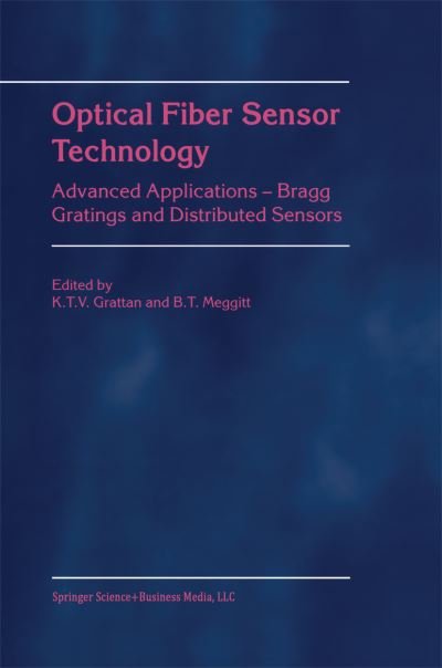 Cover for L S Grattan · Optical Fiber Sensor Technology: Advanced Applications - Bragg Gratings and Distributed Sensors (Taschenbuch) [Softcover reprint of hardcover 1st ed. 2000 edition] (2010)
