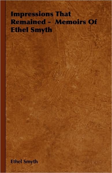 Cover for Ethel Smyth · Impressions That Remained -  Memoirs of Ethel Smyth (Innbunden bok) (2008)