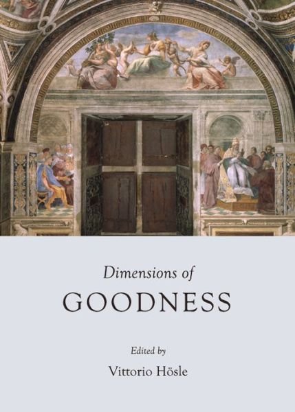 Cover for Vittorio Hosle · Dimensions of Goodness (Hardcover Book) (2013)