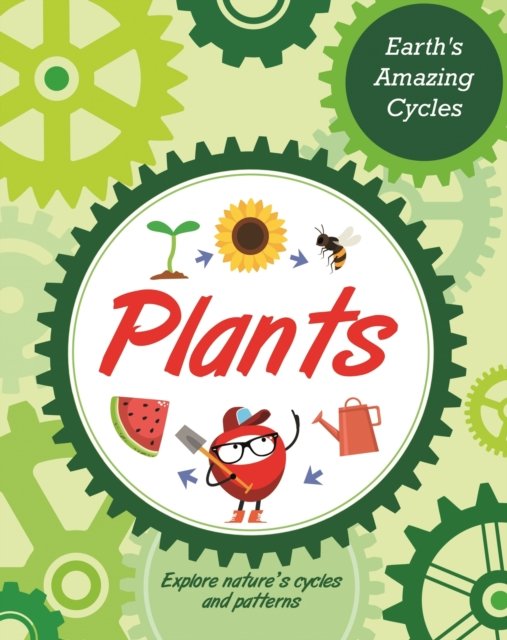 Earth's Amazing Cycles: Plants - Earth's Amazing Cycles - Sally Morgan - Bøger - Hachette Children's Group - 9781445181998 - 24. august 2023