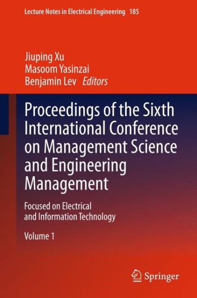 Cover for Jiuping Xu · Proceedings of the Sixth International Conference on Management Science and Engineering Management: Focused on Electrical and Information Technology - Lecture Notes in Electrical Engineering (Hardcover Book) [2013 edition] (2012)