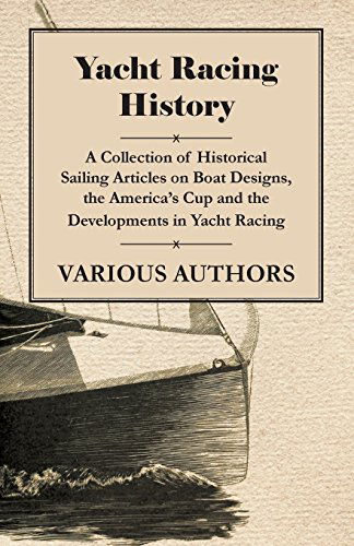 Yacht Racing History - a Collection of Historical Sailing Articles on Boat Designs, the America's Cup and the Developments in Yacht Racing - V/A - Books - Von Elterlein Press - 9781447413998 - June 1, 2011