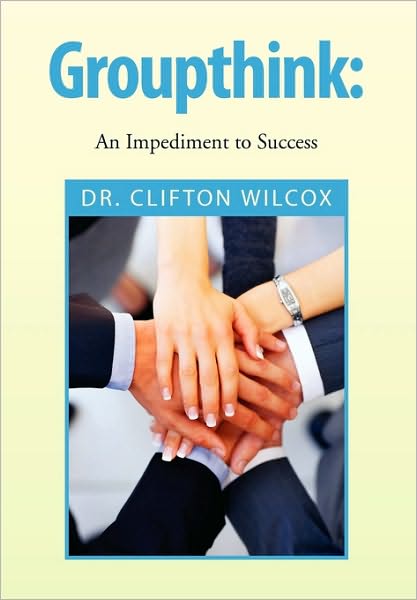 Cover for Dr. Clifton Wilcox · Groupthink (Hardcover Book) (2010)