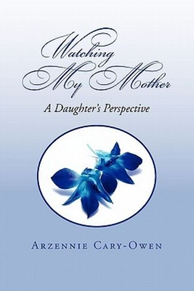 Cover for Arzennie Cary-owen · Watching My Mother (Pocketbok) (2010)