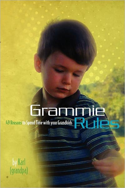 Cover for Karl a K a Grandpa · Grammie Rules: 49 Reasons to Spend Time with Your Grandkids (Paperback Book) (2010)