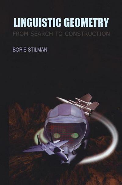 Linguistic Geometry: From Search to Construction - Operations Research / Computer Science Interfaces Series - Boris Stilman - Books - Springer-Verlag New York Inc. - 9781461369998 - October 3, 2012