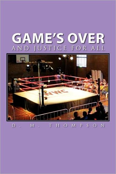 Cover for D M. Thompson · Game's Over: and Justice for All (Paperback Book) (2011)