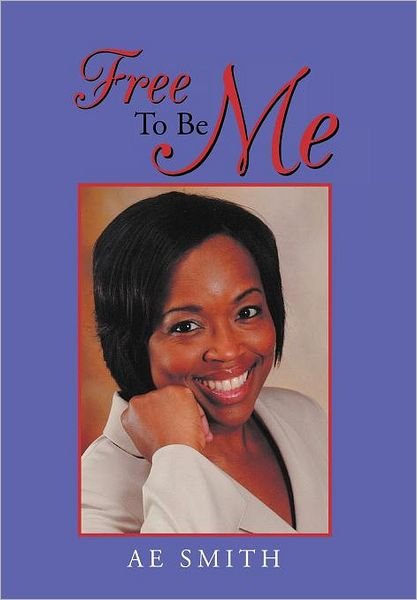 Cover for Ae Smith · Free to Be Me (Gebundenes Buch) (2011)