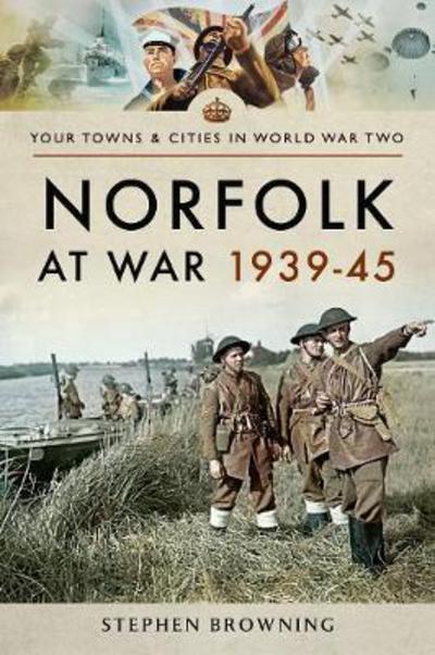 Cover for Stephen Browning · Norfolk at War 1939 - 1945 (Paperback Book) (2018)