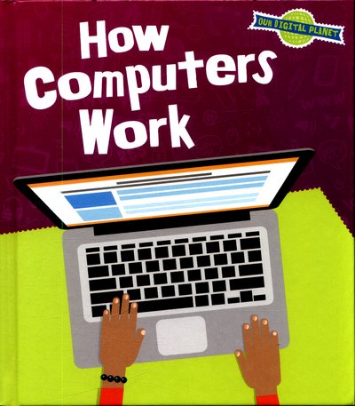 Cover for Ben Hubbard · How Computers Work - Our Digital Planet (Hardcover Book) (2017)