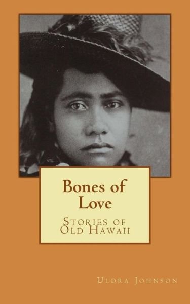 Cover for Uldra Johnson · Bones of Love, Stories of Old Hawaii (Paperback Book) (2012)