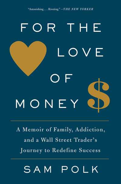 Cover for Sam Polk · For the Love of Money: A Memoir of Family, Addiction, and a Wall Street Trader's Journey to Redefine Success (Paperback Book) (2017)