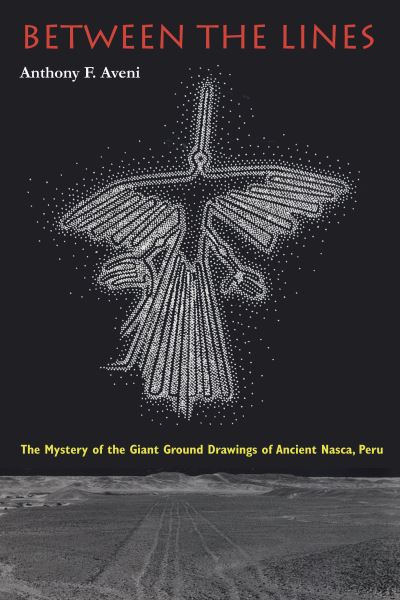 Cover for Anthony F. Aveni · Between the Lines The Mystery of the Giant Ground Drawings of Ancient Nasca, Peru (Book) (2000)