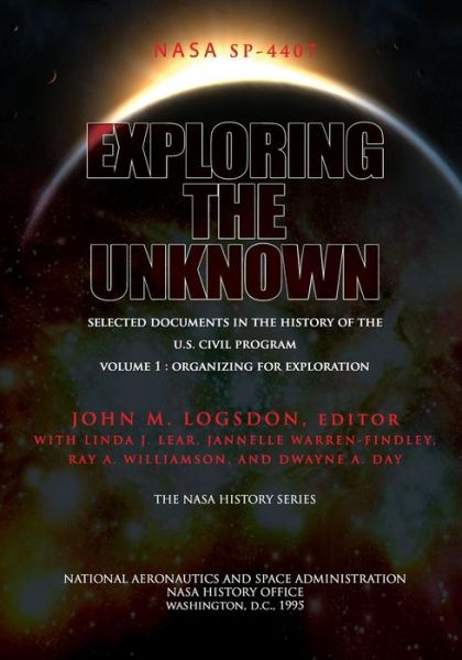 Exploring the Unknown - Selected Documents in the History of the U.s. Civil Space Program Volume I: Organizing for Exploration - John M Logsdon - Livros - Createspace - 9781478385998 - 1 de agosto de 1995