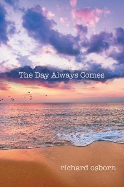 Cover for Richard Osborn · The Day Always Comes (Paperback Bog) (2017)