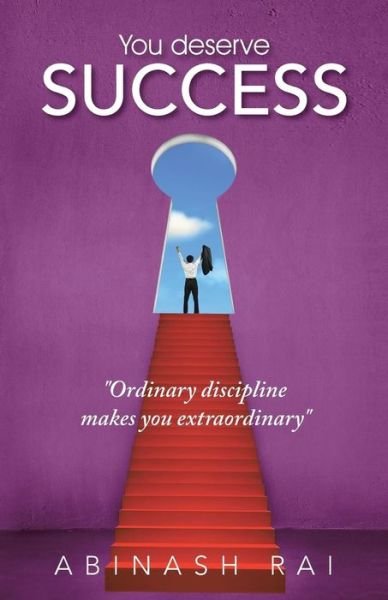 Cover for Abinash Rai · You Deserve Success: Ordinary Discipline Makes You Extraordinary (Paperback Book) (2014)