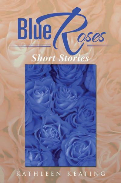 Cover for Kathleen Keating · Blue Roses: Short Stories (Pocketbok) (2013)