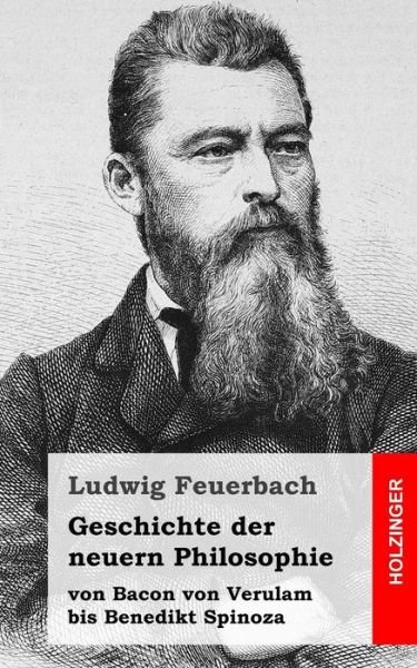 Cover for Ludwig Feuerbach · Geschichte Der Neuern Philosophie: Von Bacon Von Verulam Bis Benedikt Spinoza (Taschenbuch) (2013)