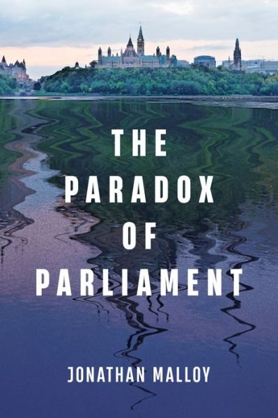 Jonathan Malloy · The Paradox of Parliament (Paperback Bog) (2023)