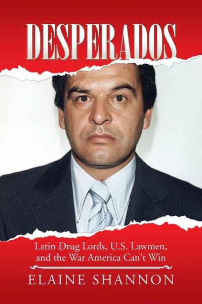 Cover for Elaine Shannon · Desperados: Latin Drug Lords, U.s. Lawmen, and the War America Can't Win (Paperback Book) (2015)