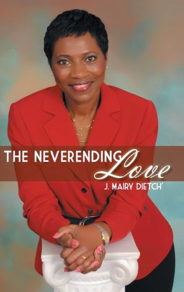 Cover for J Mairy Dietch\' · The Neverending Love (Gebundenes Buch) (2013)