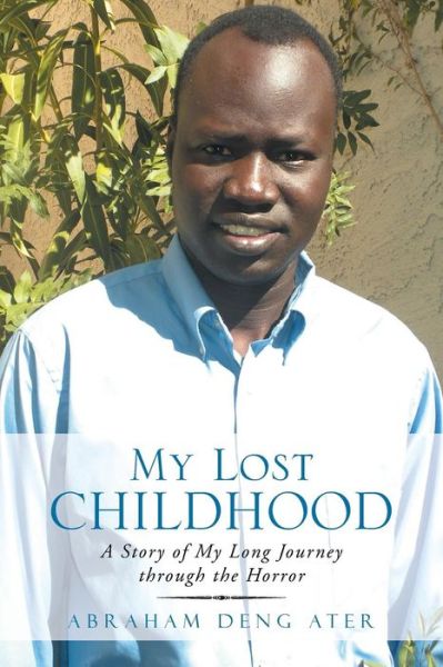 Cover for Abraham Deng Ater · My Lost Childhood: a Story of My Long Journey Through the Horror (Paperback Book) (2013)