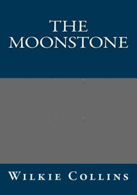 The Moonstone - Wilkie Collins - Kirjat - Createspace - 9781494422998 - maanantai 17. maaliskuuta 2014