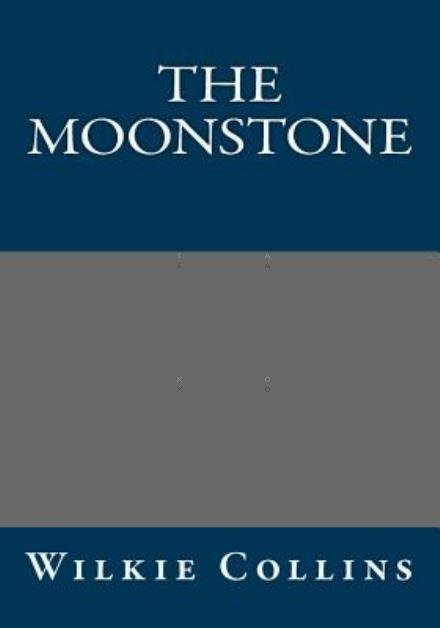 The Moonstone - Wilkie Collins - Bøger - Createspace - 9781494422998 - 17. marts 2014