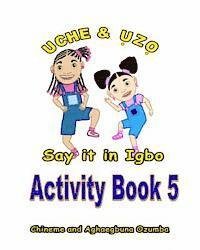 Cover for Aghaegbuna Ozumba Phd · Uche and Uzo Say It in Igbo Activity Book 5 (Paperback Book) (2014)