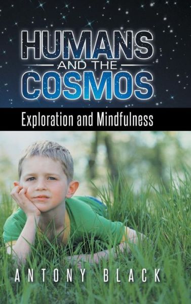 Cover for Antony Black · Humans and the Cosmos: Exploration and Mindfulness (Hardcover Book) (2014)