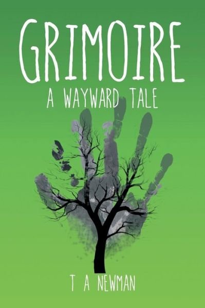 Cover for T a Newman · Grimoire: a Wayward Tale (Paperback Bog) (2015)