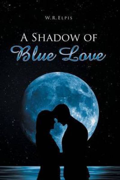 Cover for W R Elpis · A Shadow of Blue Love (Paperback Book) (2015)