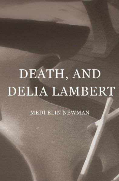 Cover for Medi Elin Newman · Death, and Delia Lambert (Paperback Book) (2014)