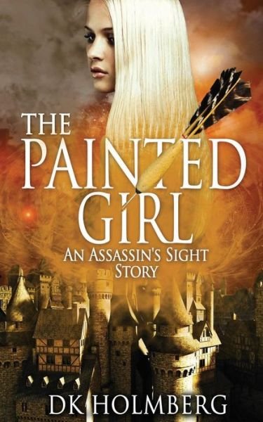 Cover for D K Holmberg · The Painted Girl: an Assassin's Sight Story (Pocketbok) (2014)