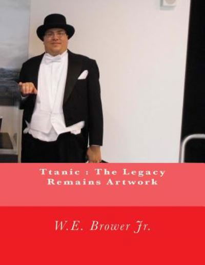Cover for W E Brower Jr · Ttanic: the Legacy Remains Artwork (Paperback Book) (2014)