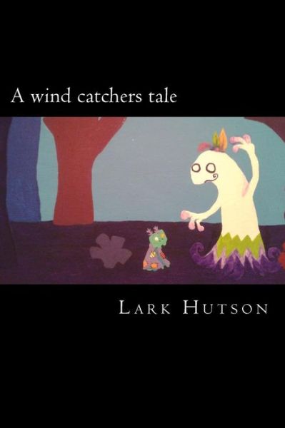 Cover for Lark W Hutson · A wind catchers tale (Paperback Book) (2014)