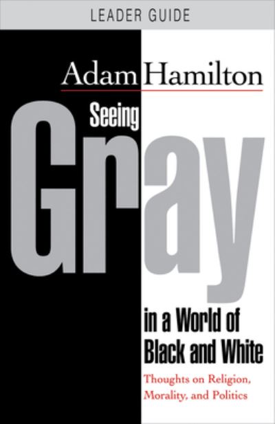 Cover for Adam Hamilton · Seeing Gray in a World of Black and White - Leader Guide (Paperback Book) (2018)