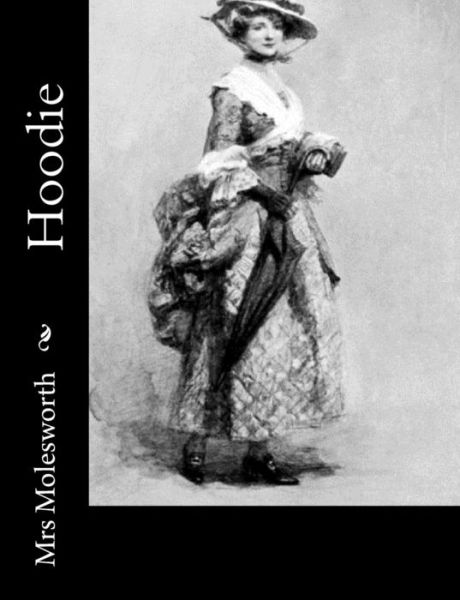 Hoodie - Mrs Molesworth - Books - Createspace - 9781502796998 - October 12, 2014