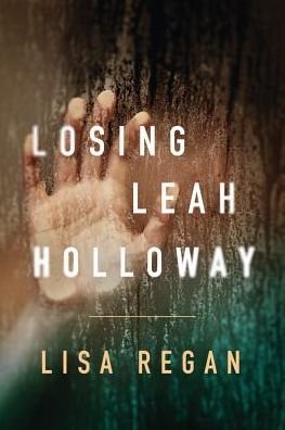 Cover for Lisa Regan · Losing Leah Holloway - A Claire Fletcher and Detective Parks Mystery (Paperback Book) (2017)
