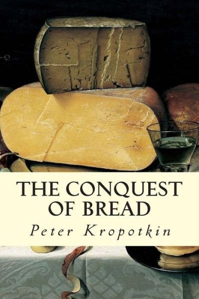 Cover for Peter Kropotkin · The Conquest of Bread (Paperback Book) (2014)