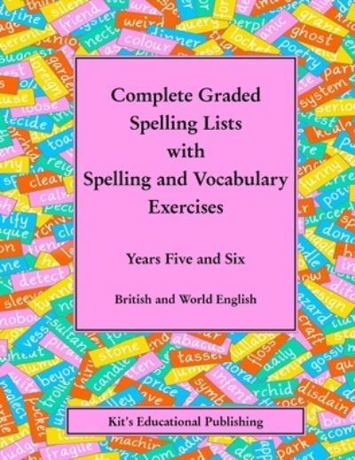 Cover for Kit's Educational Publishing · Complete Graded Spelling Lists with Spelling and Vocabulary Exercises (Pocketbok) (2014)
