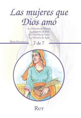 Cover for Escamilla Mary Escamilla · Las Mujeres Que Dios Amo: -La Historia De Miriam -La Historia De Rut -La Historia De Lidia -La Historia De Agar (Hardcover bog) (2020)