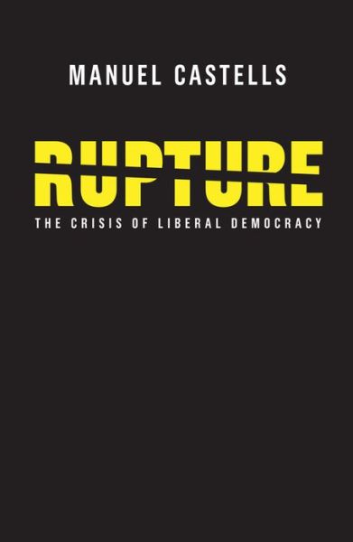 Rupture: The Crisis of Liberal Democracy - Castells, Manuel (University of California, Berkeley) - Books - John Wiley and Sons Ltd - 9781509531998 - October 12, 2018
