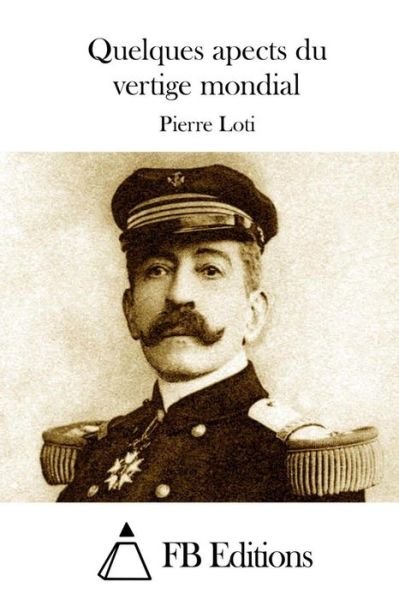 Cover for Pierre Loti · Quelques Apects Du Vertige Mondial (Taschenbuch) (2015)