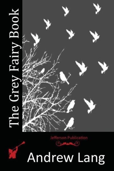The Grey Fairy Book - Andrew Lang - Bücher - Createspace - 9781512188998 - 13. Mai 2015