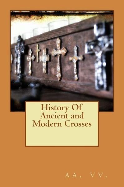 Cover for Aa Vv · History of Ancient and Modern Crosses (Paperback Book) (2015)