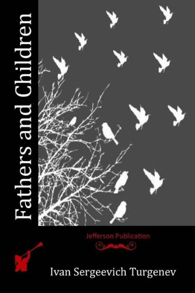 Fathers and Children - Ivan Sergeevich Turgenev - Książki - Createspace - 9781512287998 - 19 maja 2015