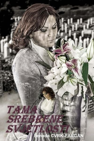 Cover for Senada Cvrk Pargan · Tama Srebrene Svjetlosti (Paperback Book) (2015)