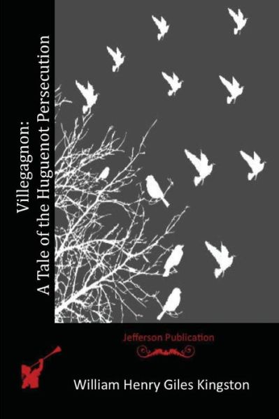 Cover for William Henry Giles Kingston · Villegagnon: a Tale of the Huguenot Persecution (Paperback Book) (2015)